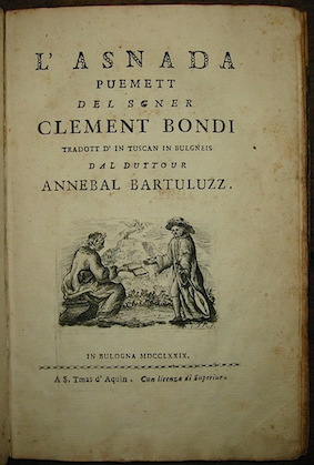 Clemente Bondi L'Asnada. Puemett del sgner Clement Bondi tradott d'in tuscan in bulgneis dal duttour Annebal Bartuluzz 1779 in Bulogna S. Tmas d'Aquin (Stamperia di San Tommaso d'Aquino)